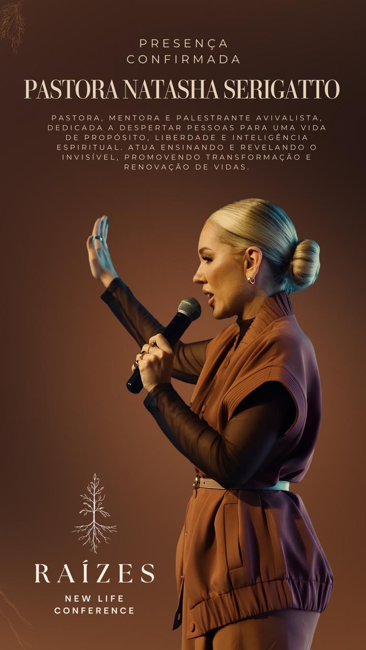 New Life Conference 2026 — Raízes. Presença confirmada: Pastora Natasha Serigatto, pastora, mentora e palestrante avivalista, retratada ministrando com o microfone e o braço levantado.